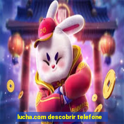 lucha.com descobrir telefone